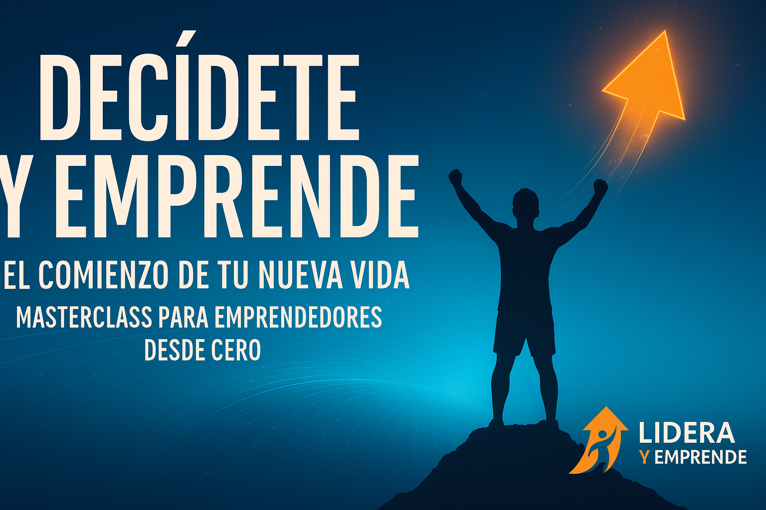 Masterclass Decide y Emprende: El Comienzo de Tu Nueva Vida - 16 Agosto